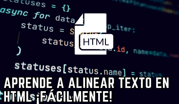 Aprende a alinear texto en HTML ¡Fácilmente!