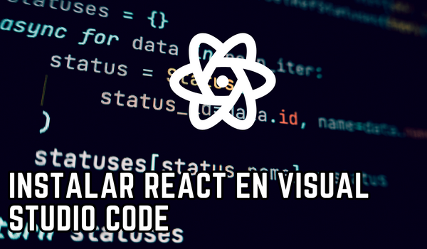 Aprende a instalar React en Visual Studio Code sin perder tiempo