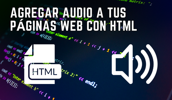 Cómo agregar audio a tus páginas web con HTML: Aprende paso a paso
