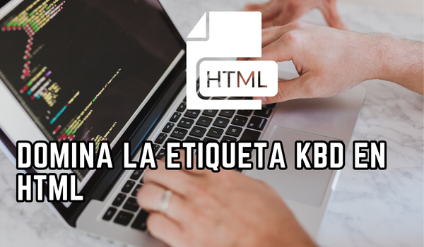 Domina la etiqueta kbd en HTML para mejorar la apariencia de tu código