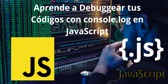 Aprende a Debuggear tus Códigos con console.log en JavaScript