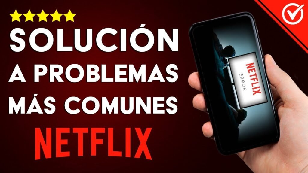 como resolver problemas para ver netflix soluciones comunes